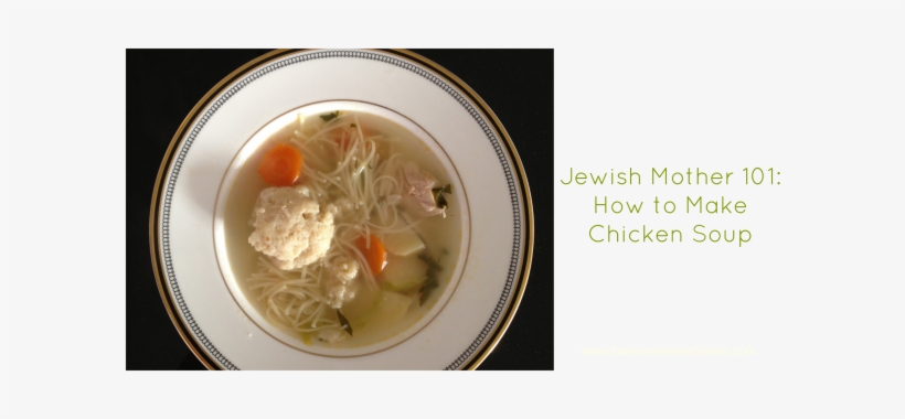 Jewish Mother 101- How To Make Chicken Soup - Mother Soup, transparent png