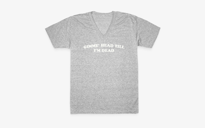 Gimme' Head Till I'm Dead V-neck - Dolce And Gabbana Parody Shirt, transparent png