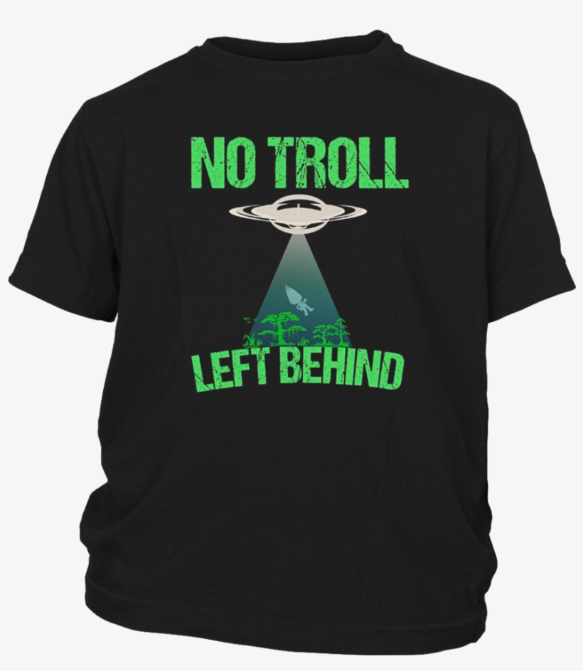No Troll Left Behind Funny Child Slogan Fun Movie T-shirt - Drink Beer & Hang With My Dog T-shirt, transparent png