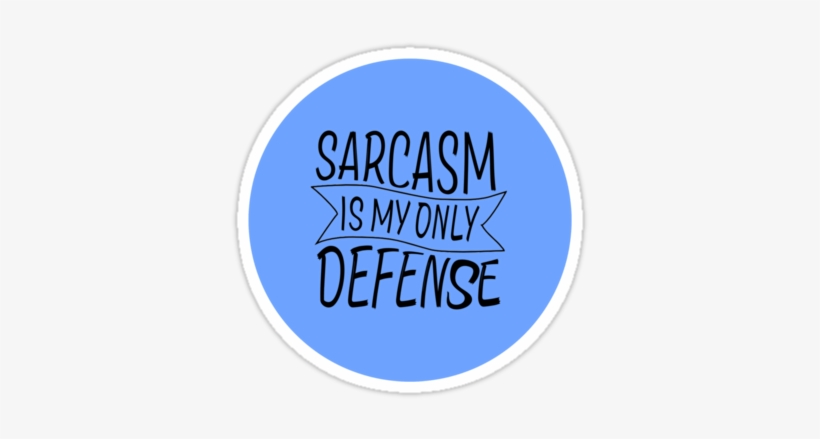 Sarcasm Is My Only Defence By Amyskhaleesi - Circle, transparent png