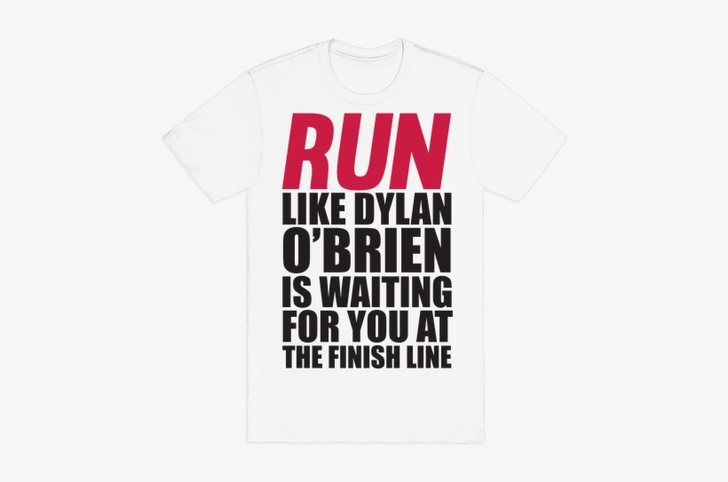 Run Like Dylan O'brien Is Waiting For You At The Finish - Maze Runner Merchandise, transparent png