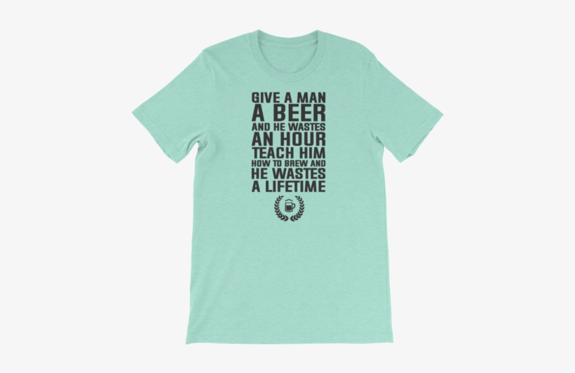 Give A Man A Beer And He Wastes An Hour Teach Him How - Eat Beets Not Meats, transparent png