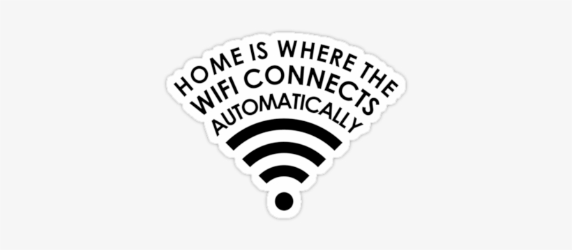 "home Is Where The Wifi Connects Automatically " Stickers - Home Is Where The Wifi Connects Automatically, transparent png