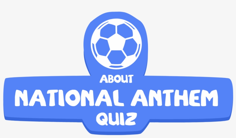National Anthem Quiz - National Anthem, transparent png