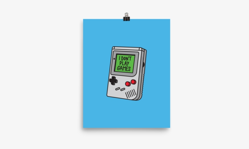 I Don't Play Games Poster - Don't Play Games, transparent png