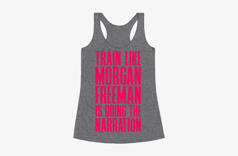 Train Like Morgan Freeman Is Doing The Narration Racerback - I D Rather Be Sleeping Shirt, transparent png