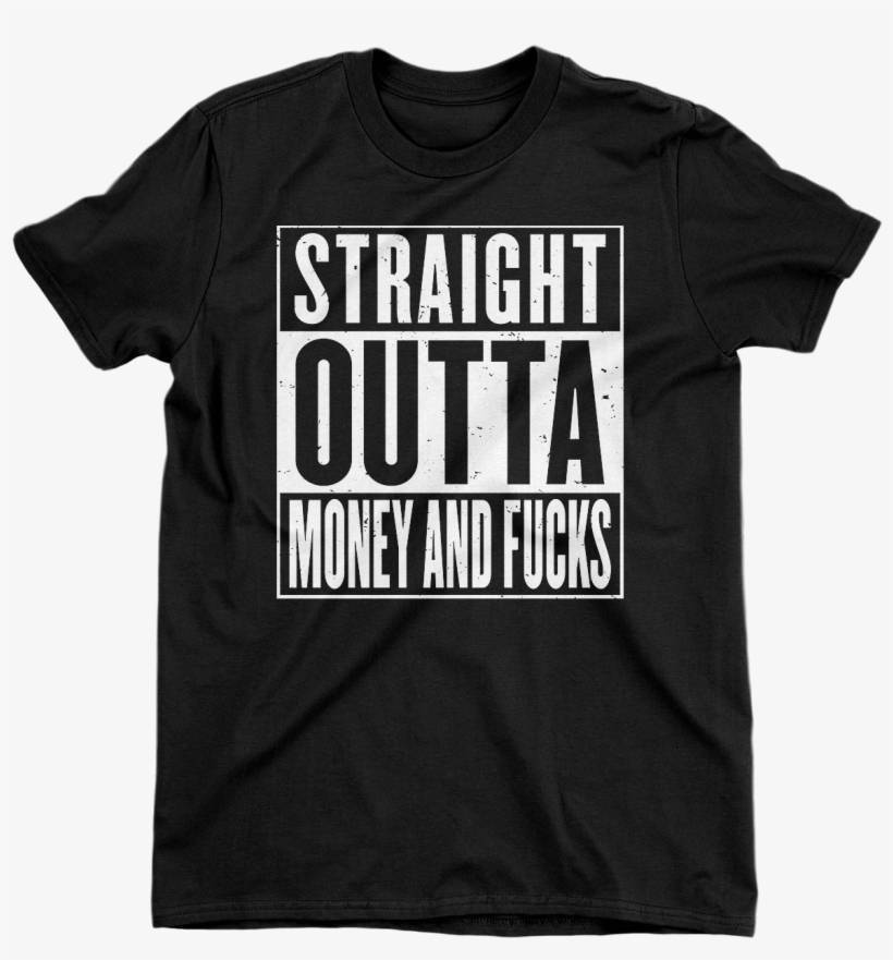 Straight Outta Money And F*cks - Writings On T Shirts, transparent png