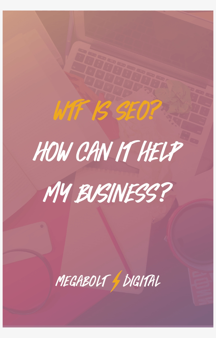 If You're Wondering, “wtf Is Seo And How Can It Help - Business, transparent png