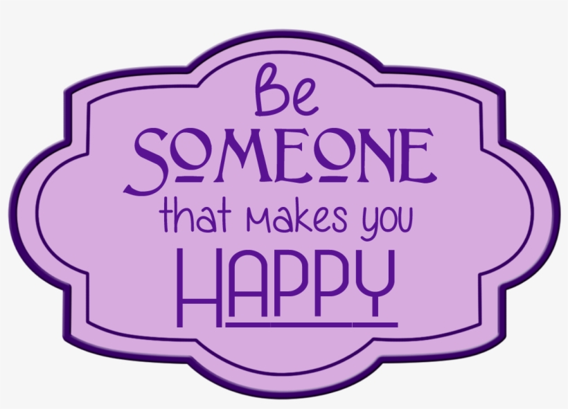 Be Someone That Makes You Happy - Illustration, transparent png