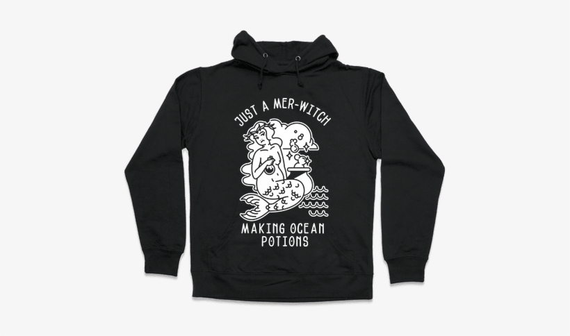 Just A Mer-witch Making Ocean Potions Hooded Sweatshirt - Like My Coffee How I Like My Men, I Also Like Tea Hoodie:, transparent png