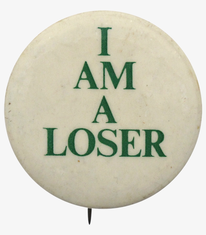 I Am A Loser Social Lubricators Button Museum - Believe In Your Love, transparent png