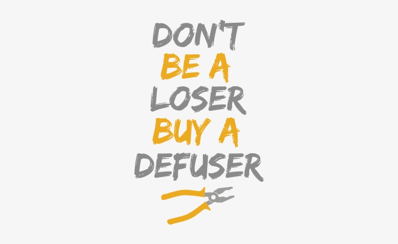 Dedicated To All Those Losers Who Never Buy Defusers - Don T Be A Loser Buy A Defuser Png, transparent png
