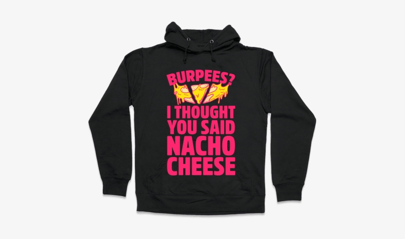I Thought You Said Nacho Cheese Hooded Sweatshirt - Ll Just Wait Until It's Quiet, transparent png