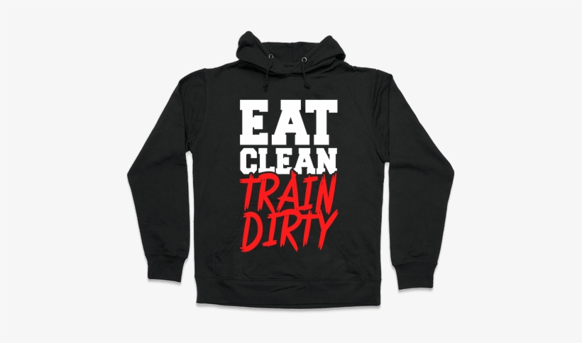 Eat Clean Train Dirty Hooded Sweatshirt - Cardi B Cardio, transparent png