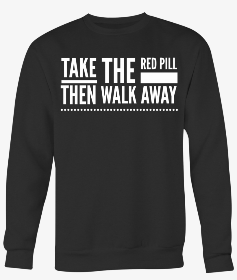Red Pill Walk Away Sweatshirt - T-shirt, transparent png