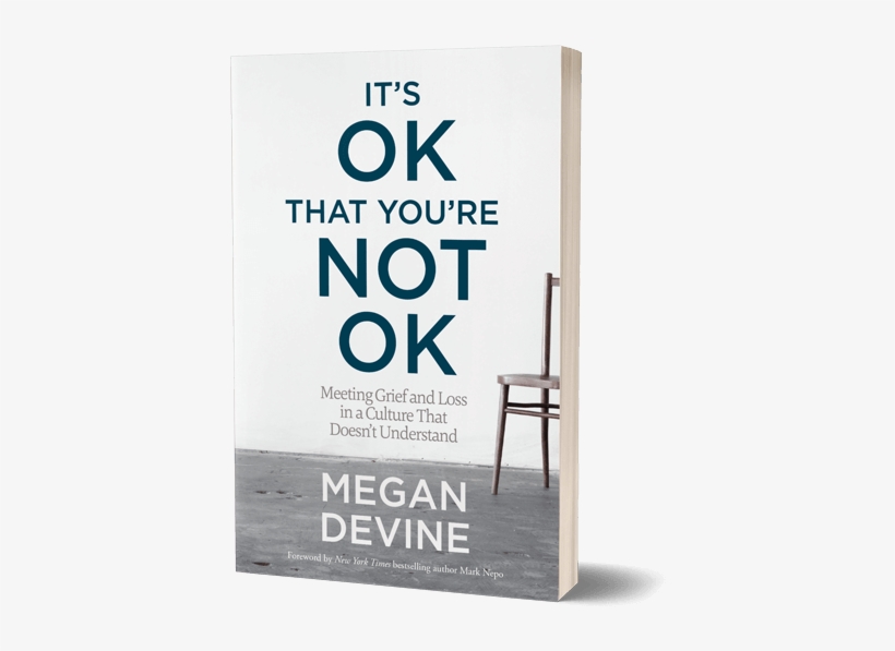It's Okay That You're Not Okay By Megan Devine - It's Ok That You Re Not Ok Meeting Grief & Loss, transparent png