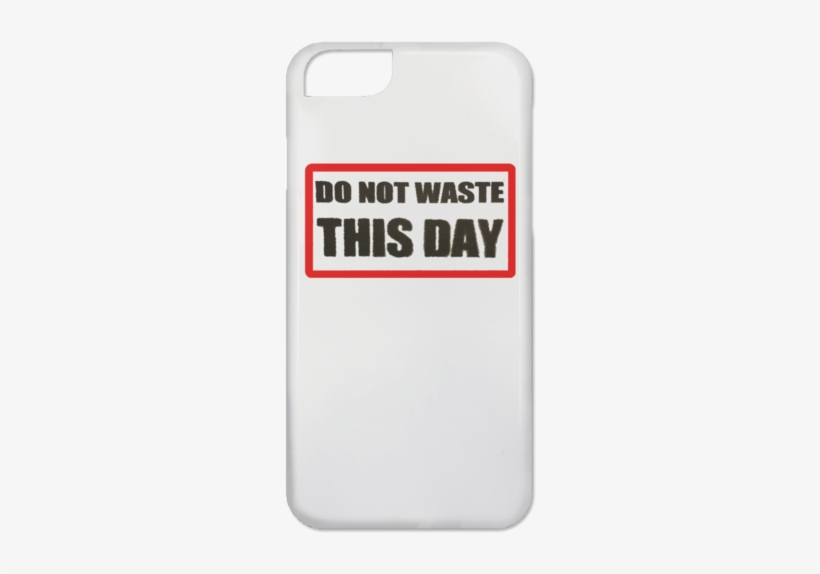 Iphone 6 Case Do Not Waste This Day Logo On Transparent - T-shirt, transparent png