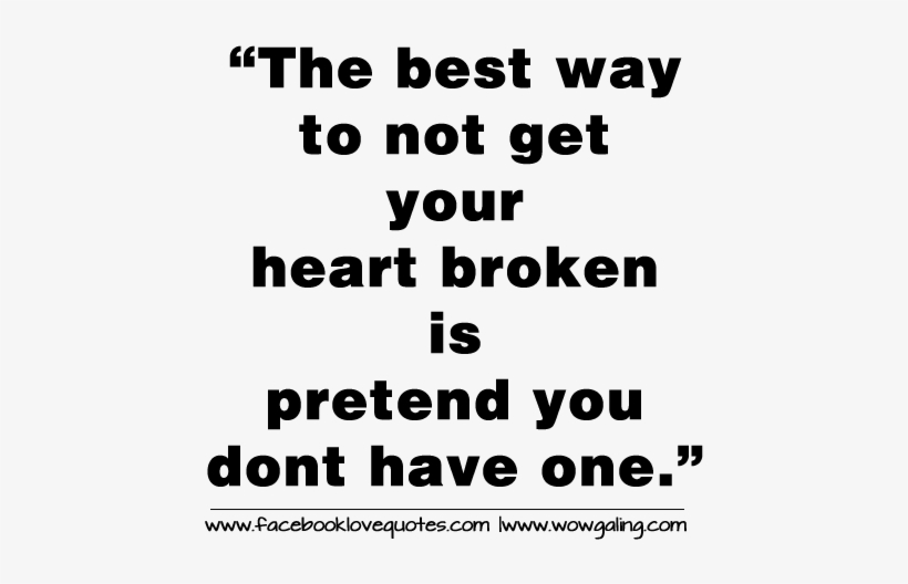 The Best Way To Not Get Your Heart Broken, Is Pretending - Don T Have A Heart Quotes, transparent png