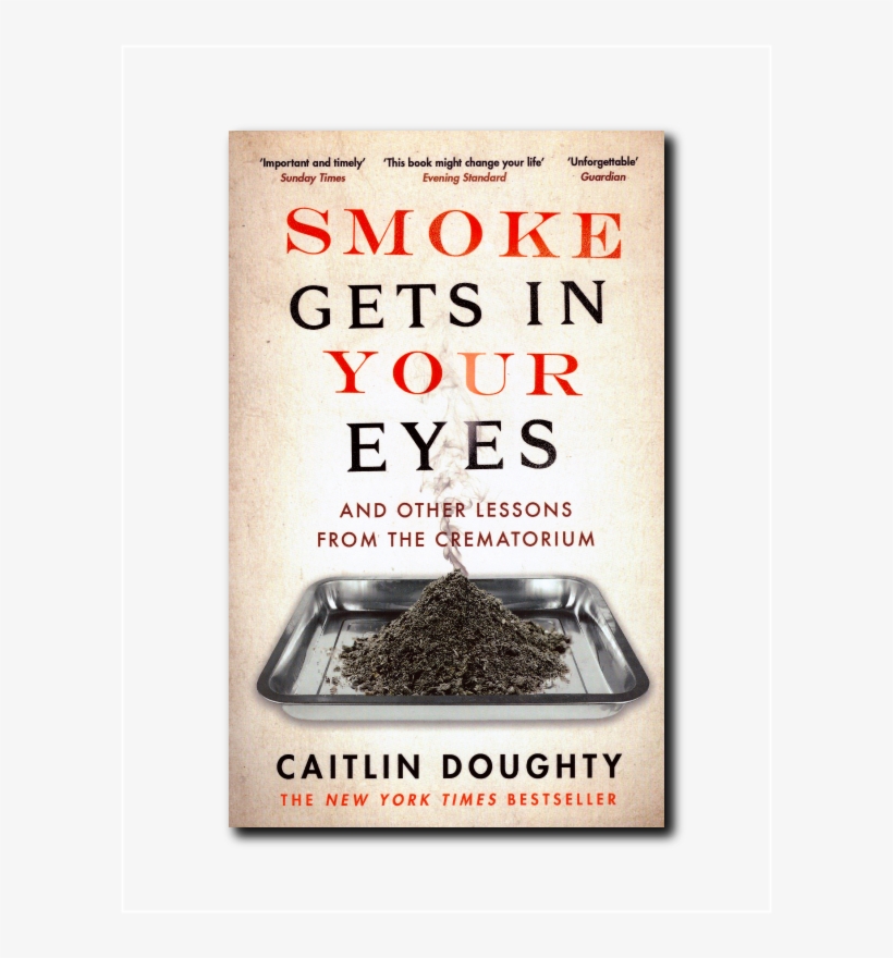 Smoke Gets In Your Eyes New Cover Pb - Caitlin Doughty Smoke Gets In Your Eyes, transparent png