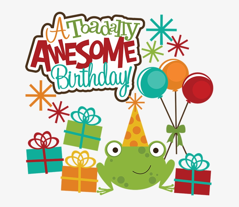 A Toadlly Awesome Scrapbook Files For Scrapbooking - Awesome Birthday, transparent png