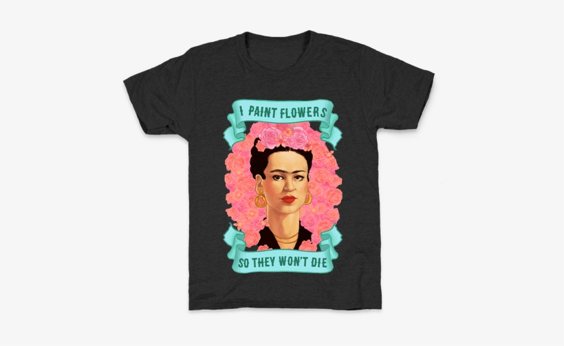 Frida Khalo Kids T- - Frida Khalo (i Paint Flowers So They Won't Die) Hoodie:, transparent png