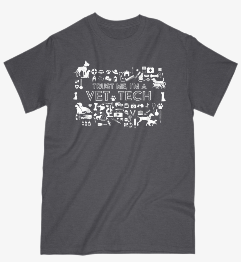 Trust Me I'm A Vet Tech Tee T Shirt Tech Vet I Gift - Trust Me, I'm A Vet Tech, transparent png