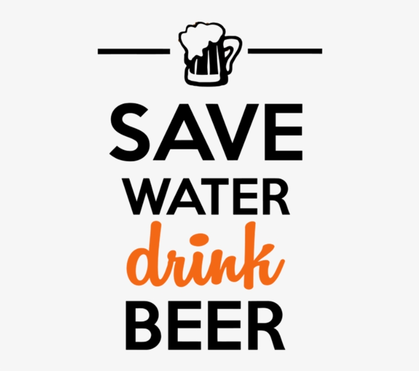 Alcohol Drink Beer Save Water - Save Water Drink Beer, transparent png