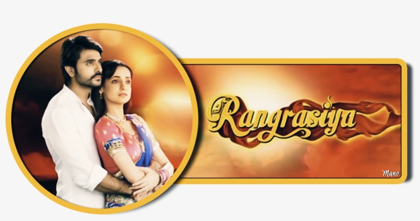 Rangrasiya Aired On Colors From December 2013 To September - Google+, transparent png