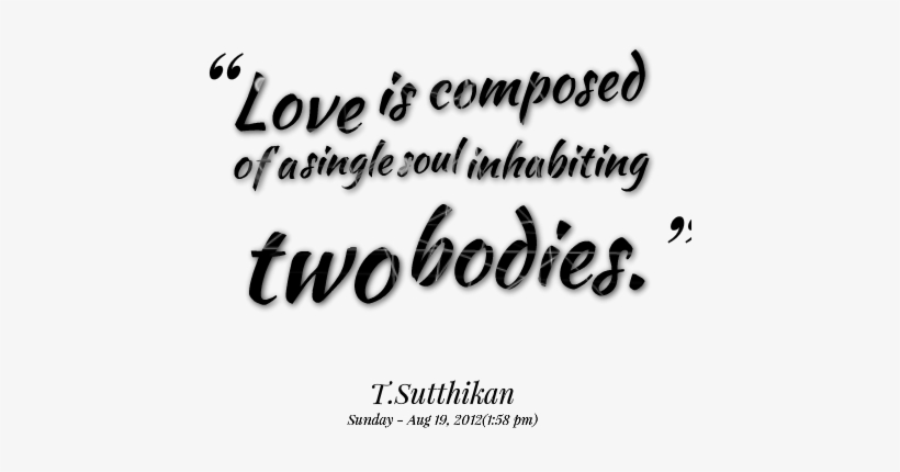 Love Is Composed Of A Single Soul Inhabiting Two Bodies - Love Status Png File, transparent png