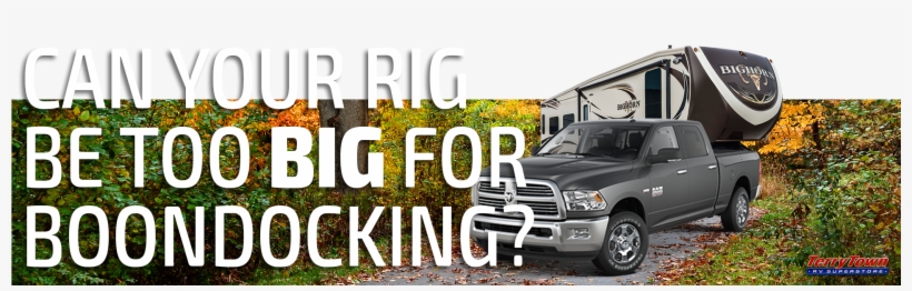 When We Get Asked, Can A Rig Be Too Big For Boondocking, - Dodge Ram Van, transparent png