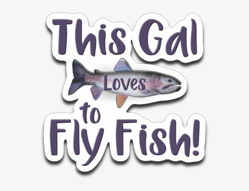 This Gal Loves To Fly Fish Rainbow Trout Die-cut Decal - Fly Fishing, transparent png