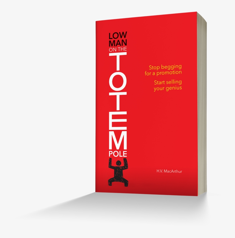 Book Cover - Low Man On The Totem Pole: Stop Begging For A Promotion;, transparent png