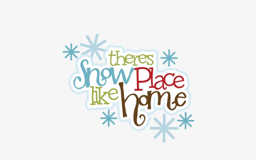 Let It Snow - There's Snow Place Like Home Quote, transparent png