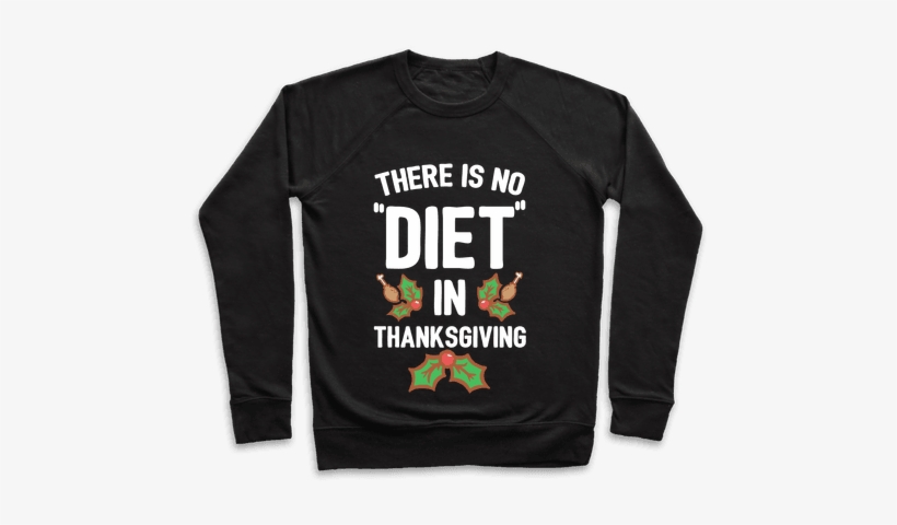 There Is No "diet" In Thanksgiving Pullover - Do You Know What Would Be Great Today? Alcohol Pullover:, transparent png