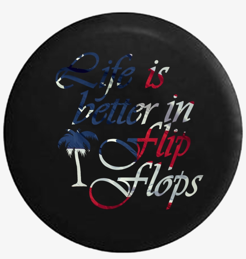 Life Is Better In Flip Flops Waving American Flag Palm - Calligraphy, transparent png