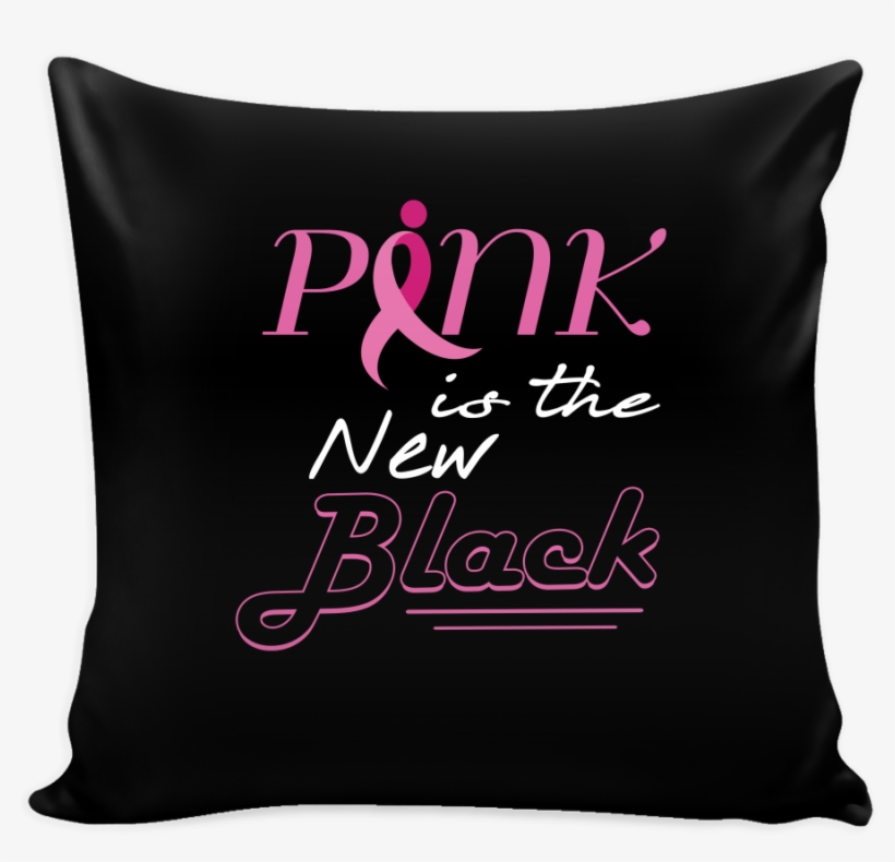 Pink Is The New Black Breast Cancer Awareness Pink - Pillow, transparent png