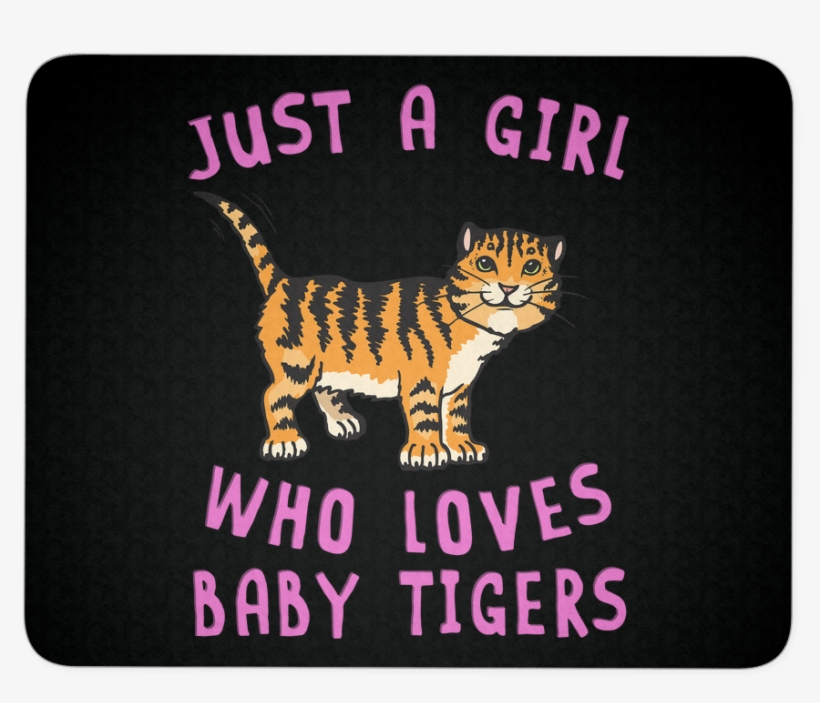 Just A Girl Who Loves Baby Tiger Mousepad Animal Spirit - Pet Animals, transparent png