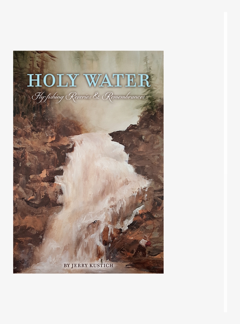 Holy Water Fly Fishing Reveries & Rememberances - Jerry Kustich, transparent png