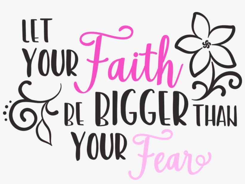 Faith Bigger Than Fear Png - Portable Network Graphics, transparent png