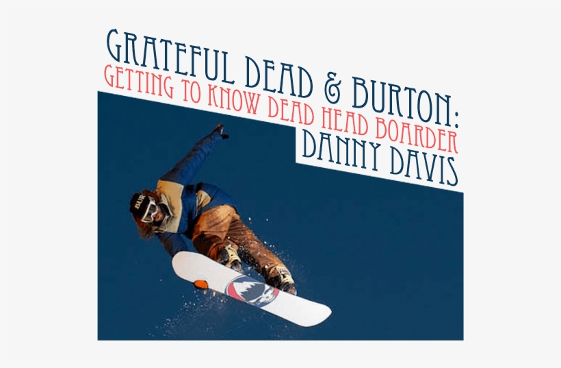 As A Collaborator On Burton's Easy Livin' Series, He's - Burton Boards Danny Davis, transparent png