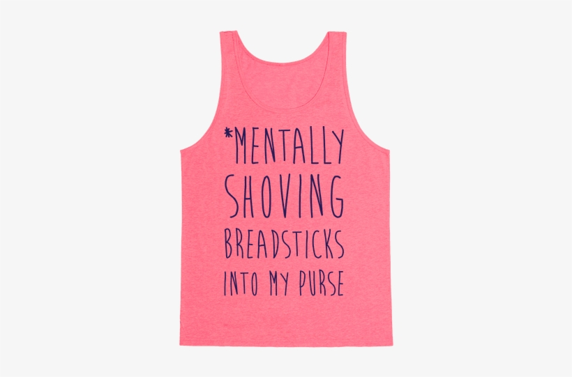 Mentally Shoving Breadsticks Into My Purse Tank Top - We Re Everyone's Squad Goals, transparent png