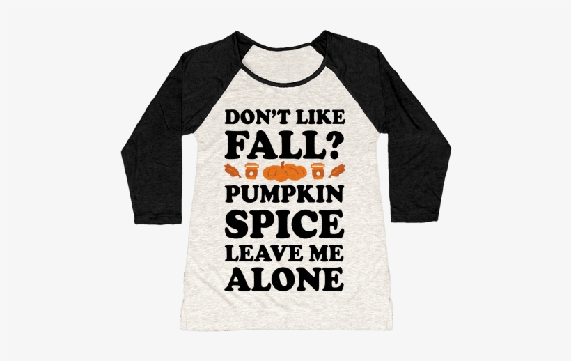 Don't Like Fall Pumpkin Spice Leave Me Alone Baseball - God Is A Woman And Jesus, transparent png