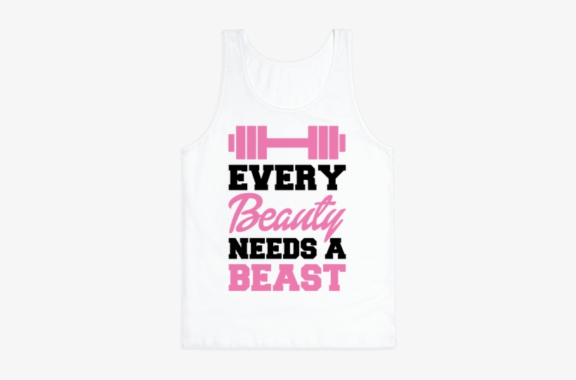 Every Beauty Needs A Beast Tank Top - Every Beauty Needs A Beast Png, transparent png