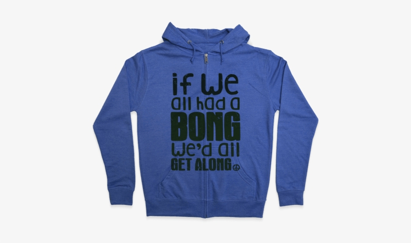 If We All Had A Bong We'd All Get Along - Hoodie, transparent png