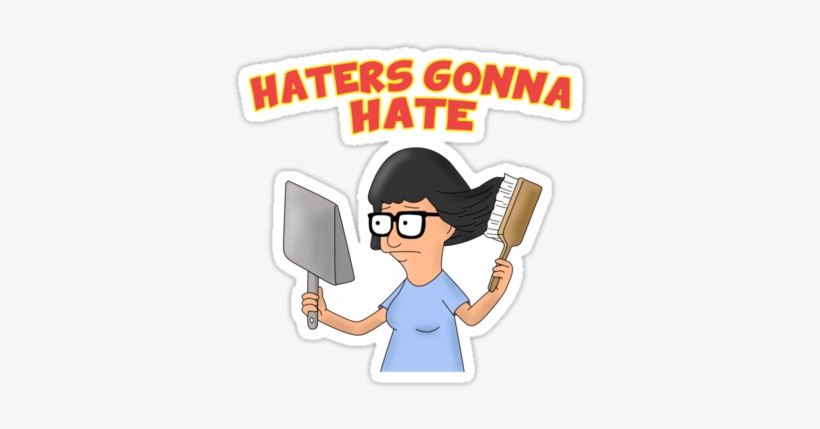 Haters Gonna Hate - Tina Belcher Haters Gonna Hate, transparent png