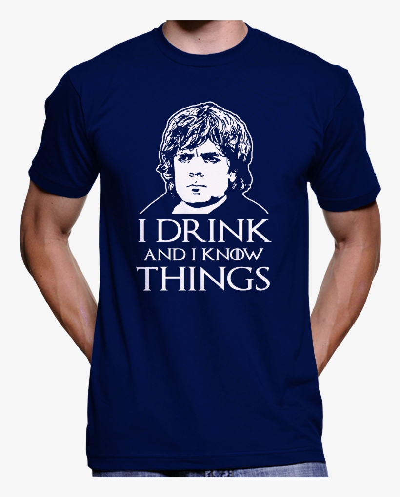 Game Of Thrones Tyrion Lannister "i Drink And I Know - Good Idea T Shirt, transparent png