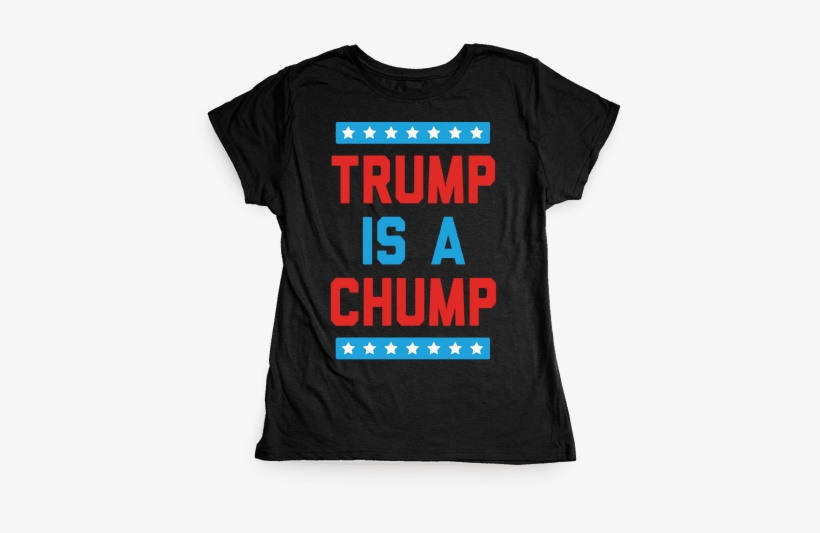 Trump Is A Chump Womens T-shirt - Dark Humor T Shirts, transparent png