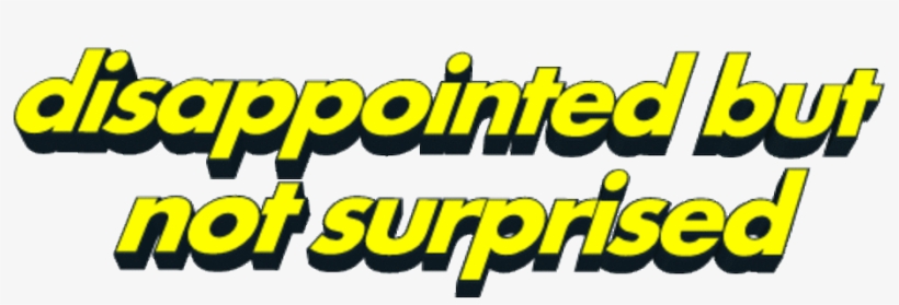 Xulha Followed - Not Surprised Just Disappointed, transparent png