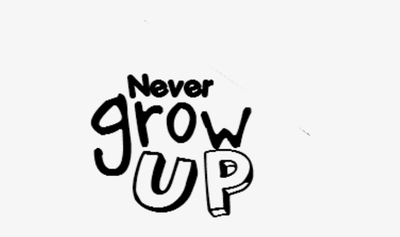 Never Grow Up - Never Grow Up Png, transparent png