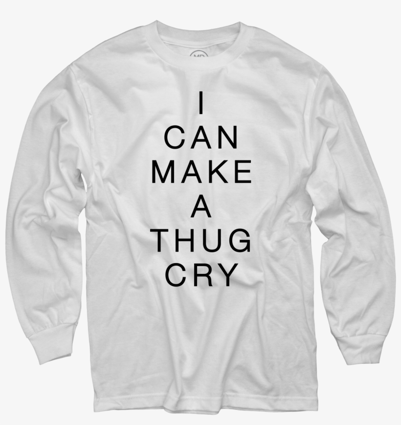 I Can Make A Thug Cry White Long Sleeve T-shirt - White, transparent png